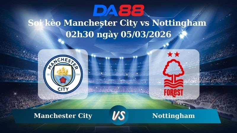 DA88 Nhận định soi kèo Manchester City vs Nottingham 02h30 ngày 05/03/2026 – Ngoại hạng Anh