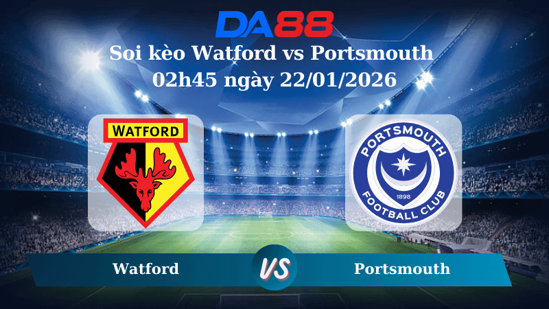 DA88 Nhận định soi kèo Watford vs Portsmouth 02h45 ngày 22/01/2026 – Hạng Nhất Anh