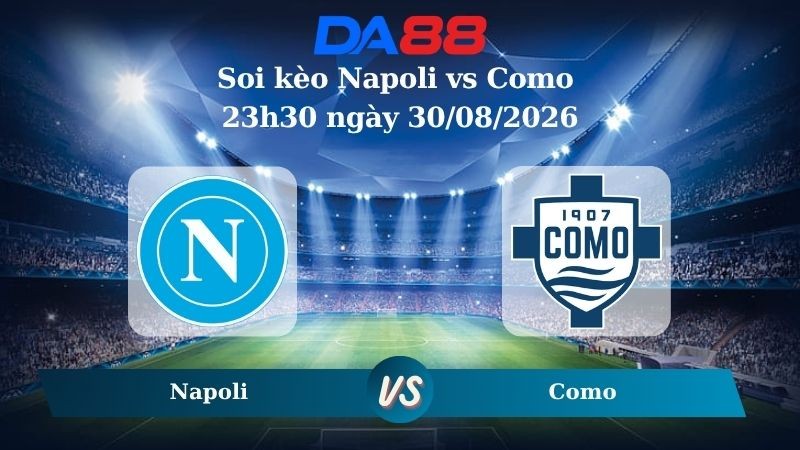 DA88 Nhận định soi kèo Napoli vs Como 23h30 ngày 30/08/2026 – Serie A