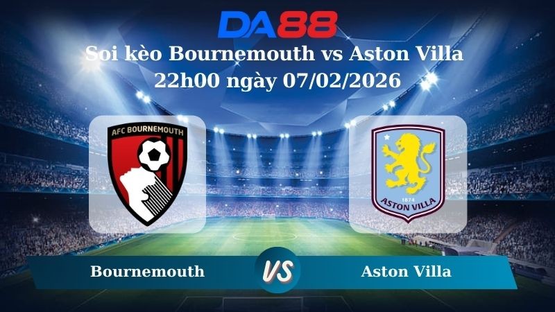 DA88 Nhận định soi kèo Bournemouth vs Aston Villa 22h00 ngày 07/02/2026 – Ngoại hạng Anh