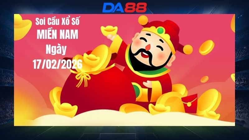 DA88 Dự đoán soi cầu xổ số miền Nam hôm nay ngày 17/02/2026 - Con lô chuẩn nhất