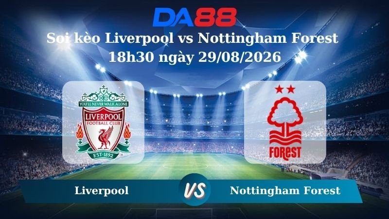 DA88 Nhận định soi kèo Liverpool vs Nottingham Forest 18h30 ngày 29/08/2026 -  Ngoại hạng Anh