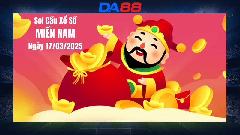 DA88 Dự đoán soi cầu xổ số miền Nam hôm nay ngày 17/3/2025 [Chuẩn Nhất]